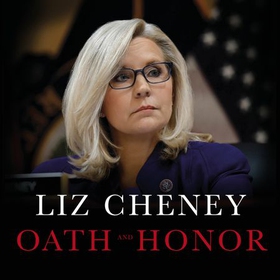 Oath and Honor: the explosive inside story from the most senior Republican to stand up to Donald Trump (lydbok) av Liz Cheney