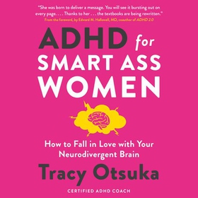 ADHD For Smart Ass Women - How to fall in love with your neurodivergent brain (lydbok) av Tracy Otsuka