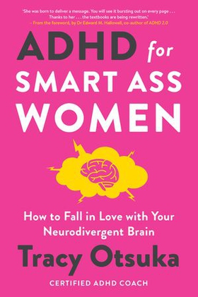 ADHD For Smart Ass Women - How to fall in love with your neurodivergent brain (ebok) av Tracy Otsuka