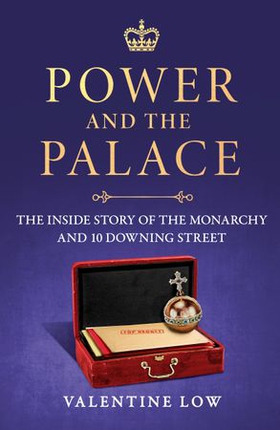 Power and the Palace - The explosive and revelatory new royal book that is dominating the news headlines (ebok) av Valentine Low
