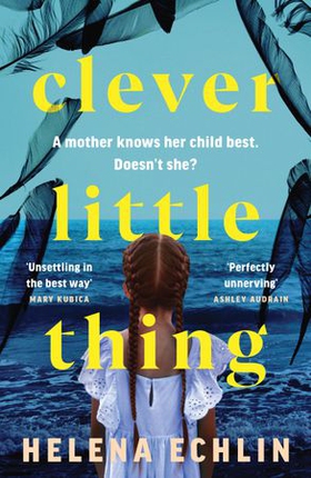 Clever Little Thing - A taut, powerful and gripping psychological thriller with a twist you'll never forget! (ebok) av Helena Echlin