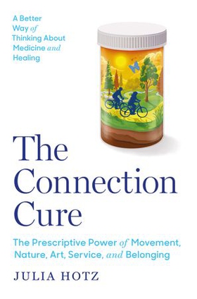 The Connection Cure - The Prescriptive Power of Movement, Nature, Art, Service, and Belonging (ebok) av Julia Hotz