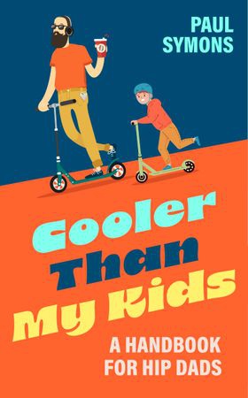 Cooler Than My Kids - A Handbook for Hip Dads (ebok) av Paul Symons