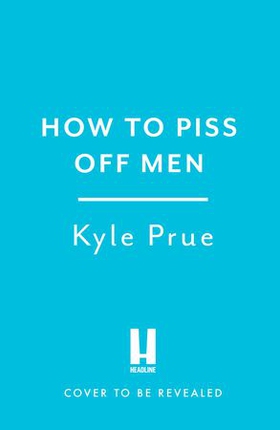 How to Piss Off Men - 109 Things to Say to Shatter the Male Ego (ebok) av Kyle Prue