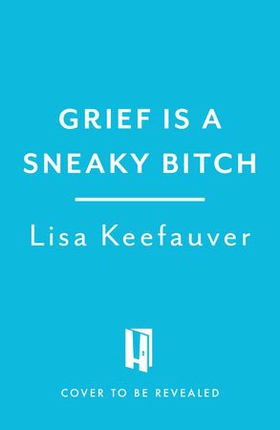 Grief is a Sneaky Bitch - An Uncensored Guide to Navigating Loss (ebok) av Lisa Keefauver