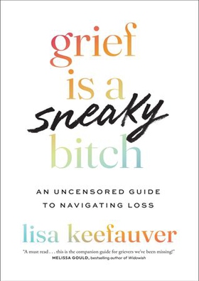 Grief is a Sneaky Bitch - An Uncensored Guide to Navigating Loss (ebok) av Lisa Keefauver