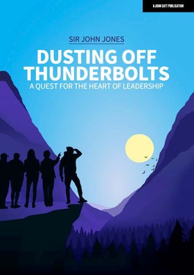 Dusting Off Thunderbolts: a quest for the heart of leadership (ebok) av Sir John Jones