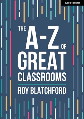 The A-Z of Great Classrooms (ebok) av Roy Blatchford