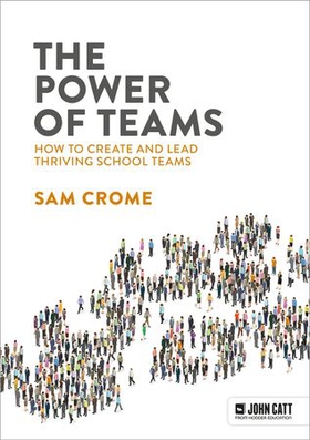 The Power of Teams: How to create and lead thriving school teams (ebok) av Samuel Crome