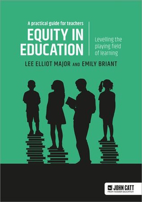 Equity in education: Levelling the playing field of learning - a practical guide for teachers (ebok) av Lee Elliot Major