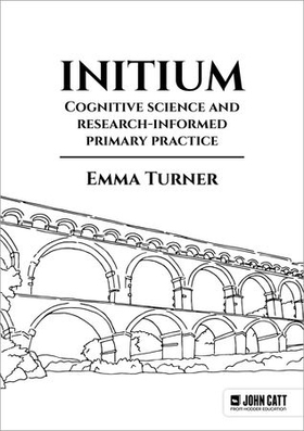 Initium: Cognitive science and research-informed primary practice (ebok) av Emma Turner