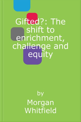 Gifted?: The shift to enrichment, challenge and equity (ebok) av Morgan Whitfield