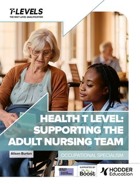 Health T Level: Supporting the Adult Nursing Team - Occupational Specialism (ebok) av Alison Burton