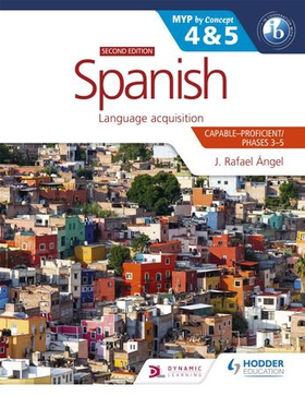 Spanish for the IB MYP 4&5 (Capable-Proficient/Phases 3-4, 5-6): MYP by Concept Second edition