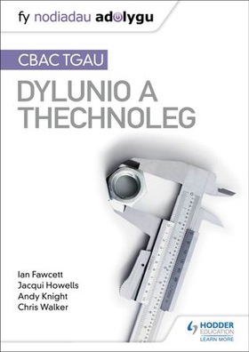 Nodiadau Adolygu: CBAC TGAU Dylunio a Thechnoleg (My Revision Notes:WJEC GCSE Design and Technology Welsh-language edition