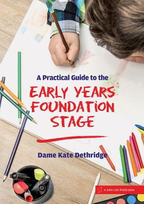 A Practical Guide to the Early Years Foundation Stage (ebok) av Kate Dethridge