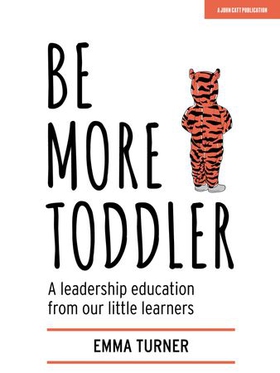 Be More Toddler: A leadership education from our little learners (ebok) av Emma Turner