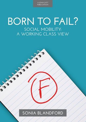 Born to Fail?: Social Mobility: A Working Class View (ebok) av Ukjent