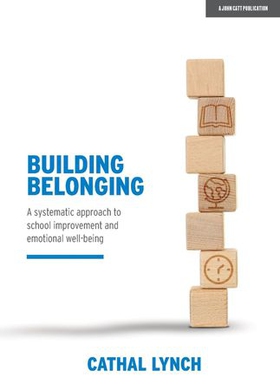 Building Belonging: A systematic approach to school improvement and emotional well-being (ebok) av Cathal Lynch