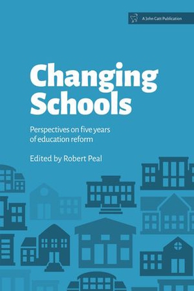 Changing Schools: Perspectives on Five Years of Education Reform (ebok) av Robert Peal