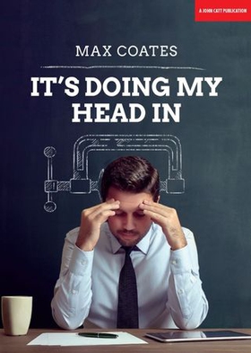 It's Doing My Head In: Leading complex organisations with a Palaeolithic brain (ebok) av Max Coates