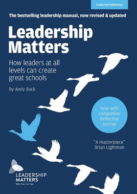 Leadership Matters: How Leaders at All Levels Can Create Great Schools - Revised edition (ebok) av Andy Buck