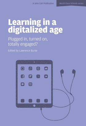 Learning in a Digitalized Age: Plugged in, Turned on, Totally Engaged? (ebok) av Lawrence Burke