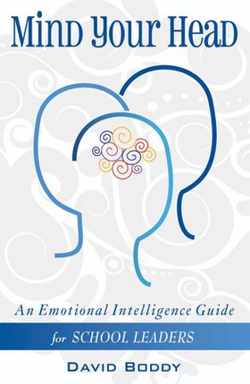 Mind Your Head: An Emotional Intelligence Guide for School Leaders (ebok) av David Boddy