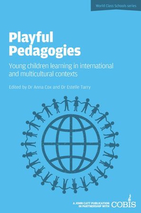 Playful Pedagogies: Young Children Learning in International and Multicultural Contexts (ebok) av Anna Cox