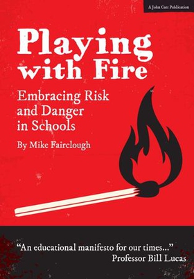 Playing with Fire: Embracing Risk and Danger in Schools (ebok) av Mike Fairclough