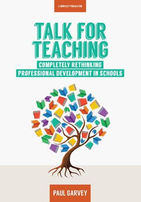 Talk for Teaching: Rethinking Professional Development in Schools (ebok) av Paul Garvey