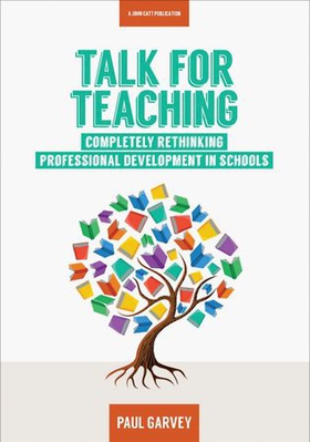 Talk for Teaching: Rethinking Professional Development in Schools (ebok) av Paul Garvey