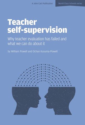 Teacher Self-Supervision: Why Teacher Evaluation Has Failed and What We Can Do About it (ebok) av William Powell