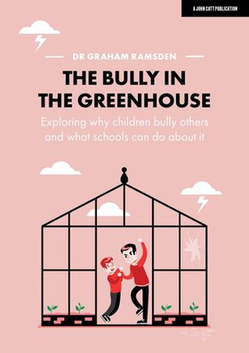 The Bully in the Greenhouse: Why children bully others and what schools can do about it (ebok) av Graham Ramsden