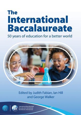 The International Baccalaureate: 50 Years of Education for a Better World - English language edition (ebok) av George Walker