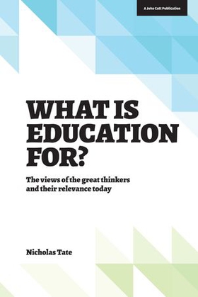 What is Education for?: The View of the Great Thinkers and Their Relevance Today (ebok) av Nicholas Tate