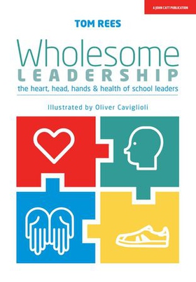 Wholesome Leadership: Being authentic in self, school and system (ebok) av Tom Rees