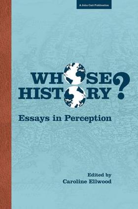 Whose History: Essays in Perception (ebok) av Caroline Ellwood