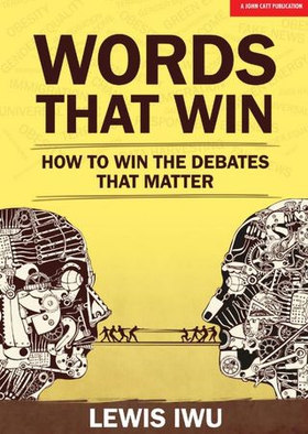 Words That Win: How to win the debates that matter (ebok) av Lewis Iwu