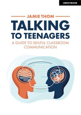 Talking to Teenagers: A guide to skilful classroom communication (ebok) av Jamie Thom