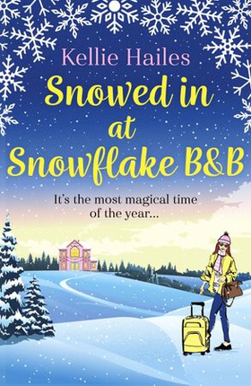 Snowed In At Snowflake B&B - Get snowed in with this heartwarming romance perfect for cold winter nights (ebok) av Kellie Hailes