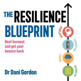 The Resilience Blueprint - Beat burnout and get your bounce back (lydbok) av Dr Dani Gordon