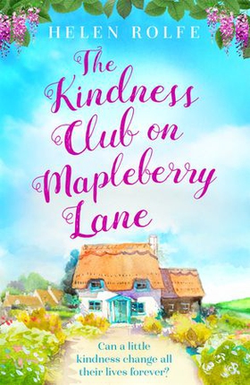 The Kindness Club on Mapleberry Lane - The most heartwarming tale about family, forgiveness and the importance of kindness (ebok) av Helen Rolfe