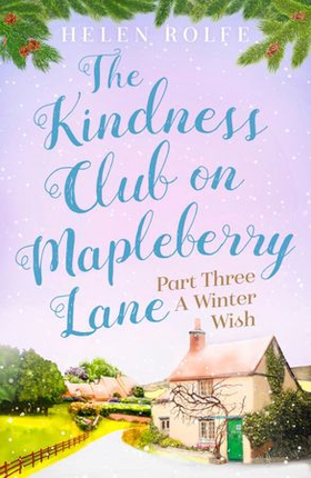 The Kindness Club on Mapleberry Lane - Part Three - A Winter Wish (ebok) av Helen Rolfe