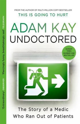 Undoctored - The new bestseller from the author of 'This Is Going to Hurt' (ebok) av Adam Kay