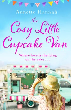 The Cosy Little Cupcake Van - A deliciously feel-good romance (ebok) av Annette Hannah