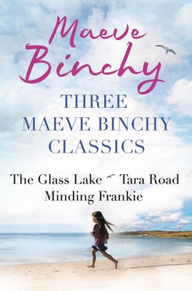 Three Maeve Binchy Classics - The Glass Lake, Tara Road and Minding Frankie (ebok) av Maeve Binchy