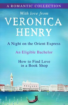 A Romantic Collection - A Night on the Orient Express, An Eligible Bachelor and How to Find Love in a Book Shop (ebok) av Veronica Henry