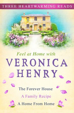 Feel At Home With Veronica Henry - The Forever House, A Family Recipe and A Home from Home (ebok) av Veronica Henry