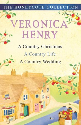 The Honeycote Collection - A Country Christmas, A Country Life and A Country Wedding (ebok) av Veronica Henry